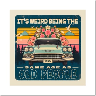 vintage vibe - classic car - It's weird being the same age as old people Posters and Art